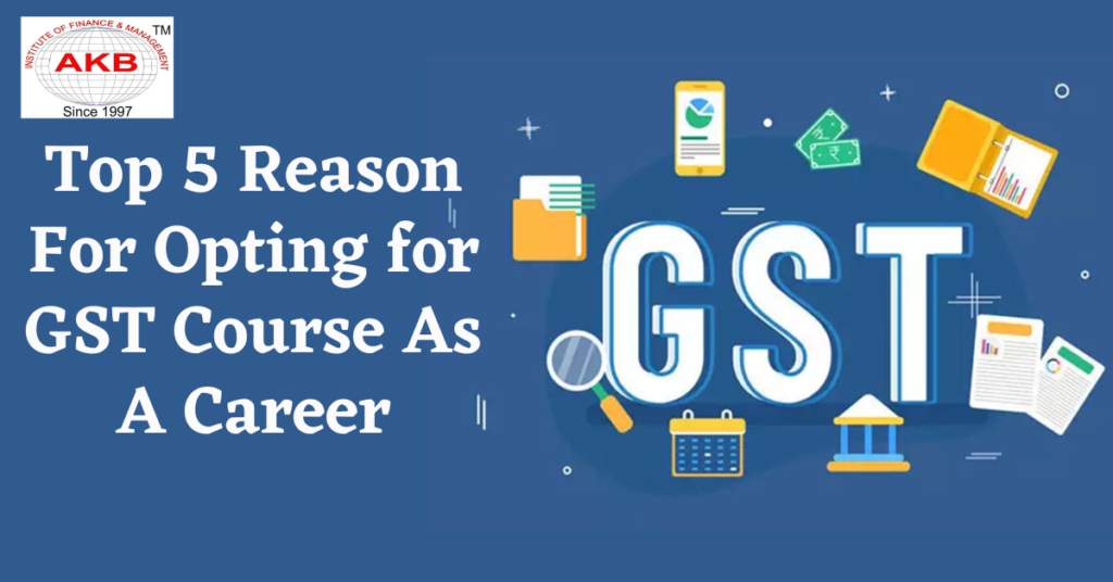 Top 5 Reason For Opting for GST Course As A Career