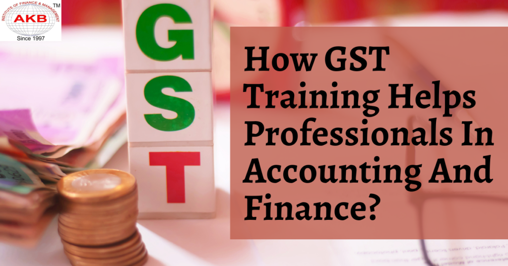 How GST Training Helps Professionals In Accounting And Finance