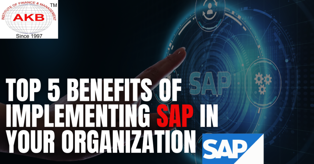 Top 5 Benefits Of Implementing SAP In Your Organization