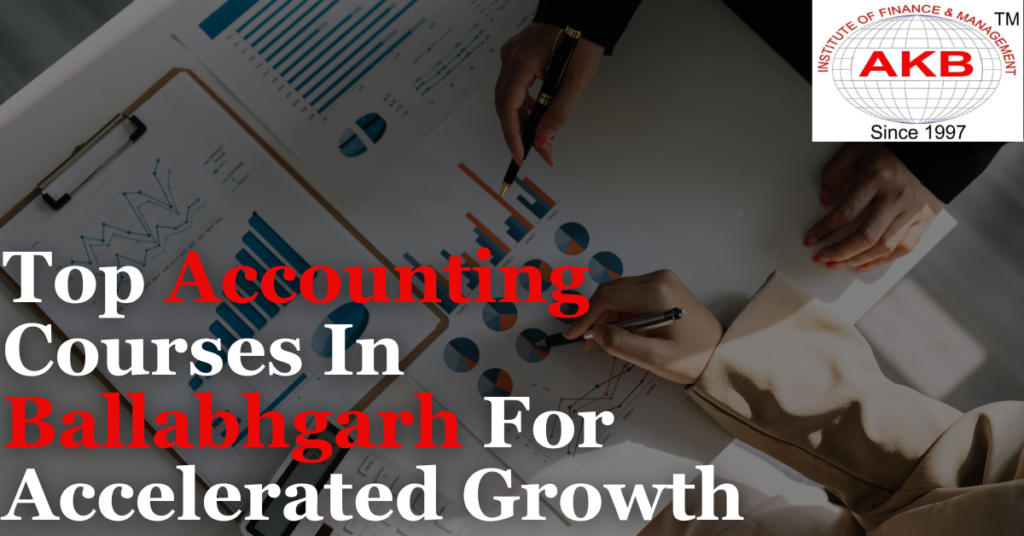 Top Accounting Courses In Ballabgarh For Accelerated Growth