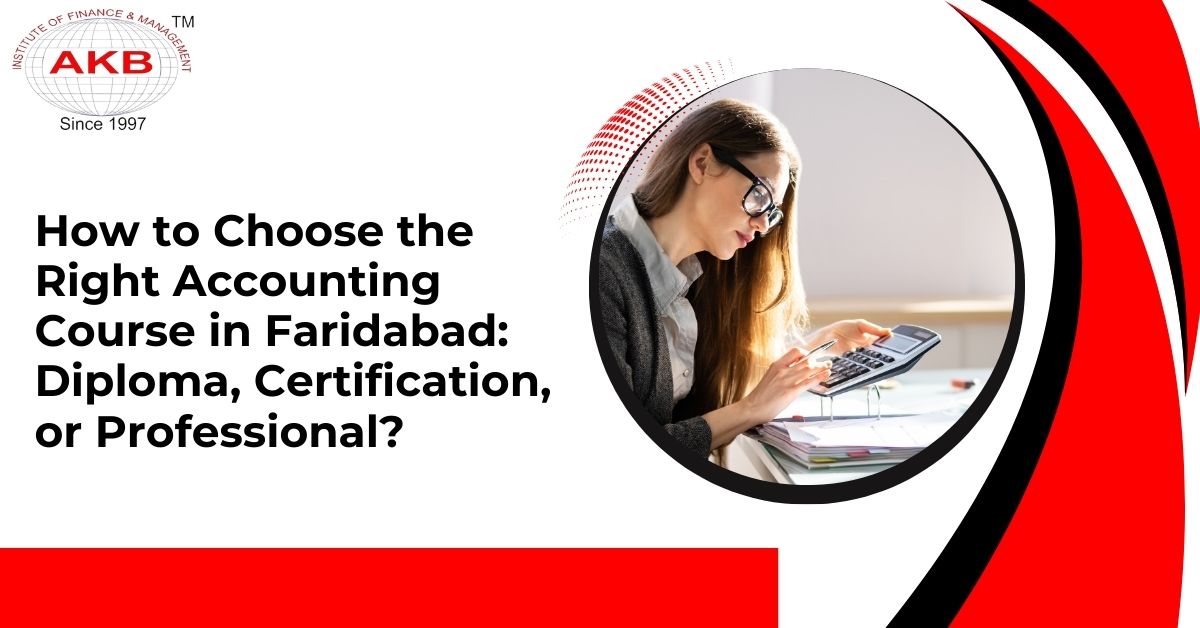 How to Choose the Right Accounting Course in Faridabad: Diploma, Certification, or Professional?