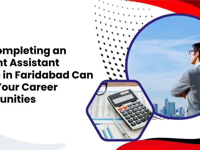 How Completing an Account Assistant Course in Faridabad Can Boost Your Career Opportunities