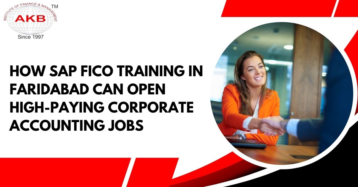How SAP FICO Training in Faridabad Can Open High-Paying Corporate Accounting Jobs