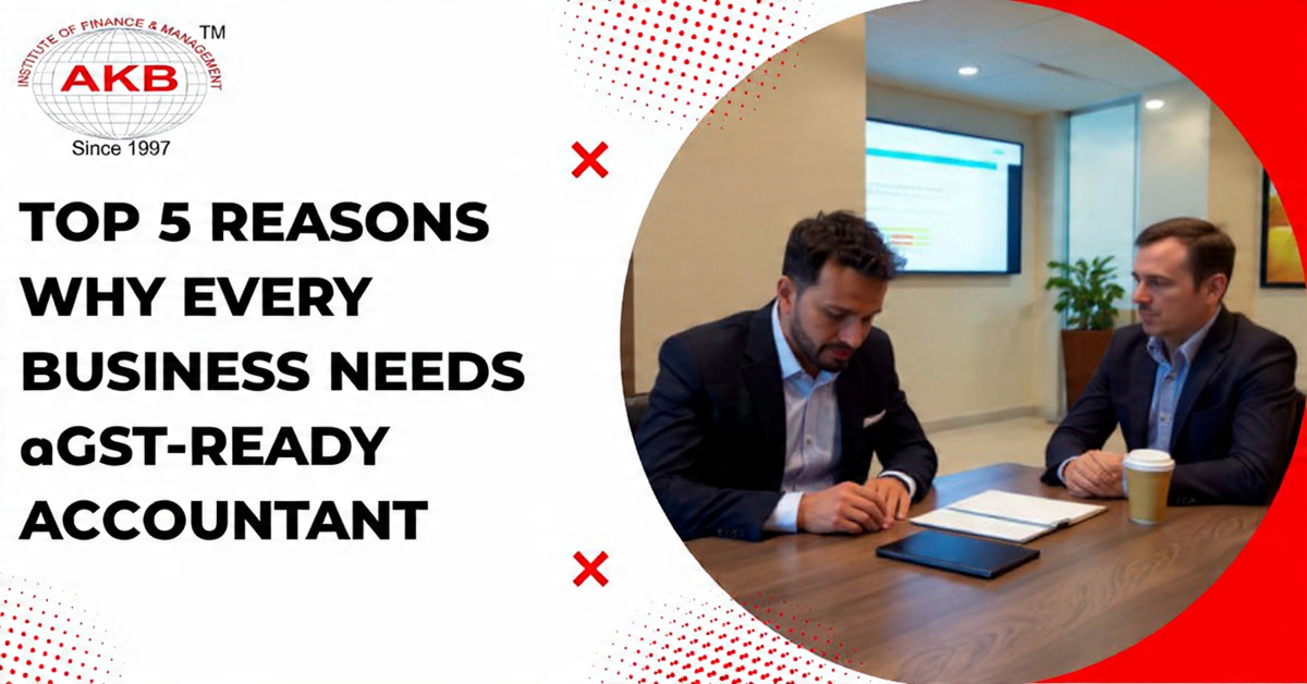Top 5 Reasons Why Every Business Needs a GST-Ready Accountant