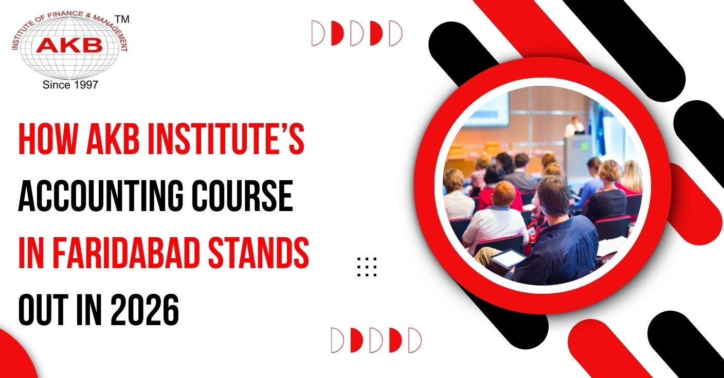 How AKB Institute’s Accounting Course in Faridabad Stands Out in 2026