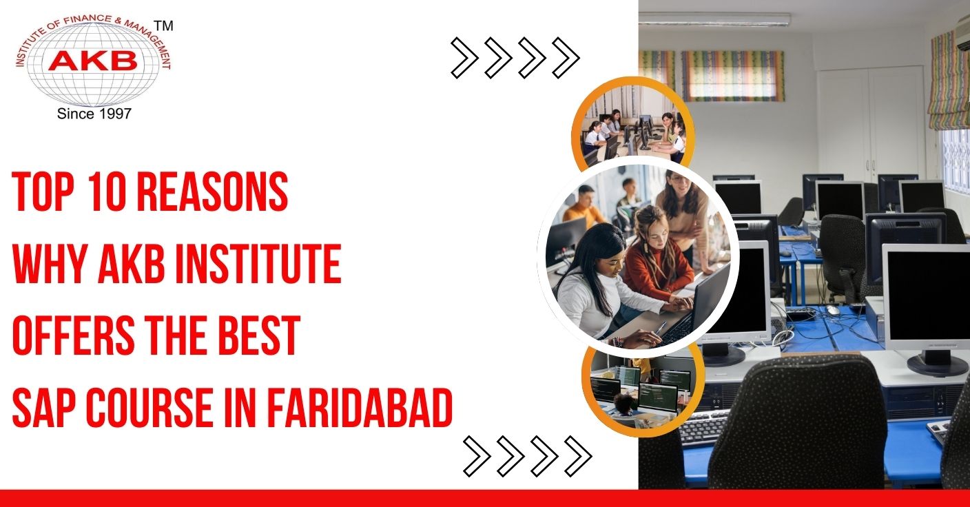 Top 10 Reasons Why AKB Institute Offers the Best SAP Course in Faridabad
