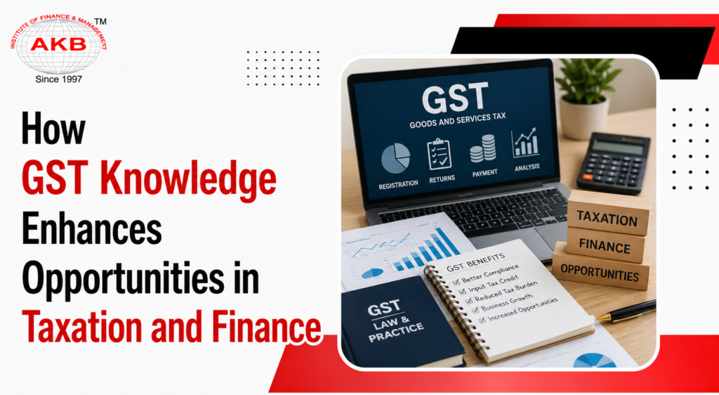 How GST Knowledge Enhances Opportunities in Taxation and Finance